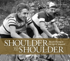 Shoulder to Shoulder: Bicycle Racing in the Age of Anquetil 1937715361 Book Cover
