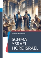 Schma Ysrael Höre Israel: Prophetie im Tanach und Neuen Testament (German Edition) 3839143586 Book Cover
