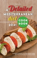A Detailed Mediterranean Diet Cookbook 2021: A Detailed Cookbook with Easy Mediterranean Diet Flavorful Recipes for Lifelong Health 1801837309 Book Cover