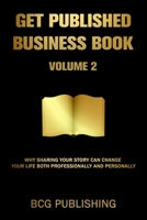 Get Published Business Book Volume 2: Why Sharing Your Story Can Change Your Life Both Professionally and Personally B08PJM9TM4 Book Cover