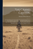 The Grand Canyon: An Article Giving the Credit of First Traversing the Grand Canyon of the Colorado to James White, a Colorado Gold Prospector, who, ... Under the Direction of Maj. J. W. Powe 1022201212 Book Cover