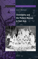 Christianity and the Modern Woman in East Asia (Brill's Series on Modern East Asia in a Global Historical Perspective) 9004369090 Book Cover