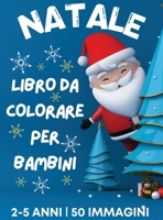 Libro da colorare di Natale per bambini dai 2 ai 5 anni: 50 pagine da colorare a tema natalizio, con immagini semplici e graziose Babbo Natale, renne, ... per bambini 108 pagine (Italian Edition) 6249320202 Book Cover