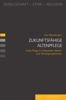 Zukunftsfahige Altenpflege: Gute Pflege in Innovativen Wohn- Und Versorgungsformen (German Edition) 3506796658 Book Cover