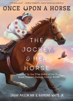 The Jockey & Her Horse (Once Upon a Horse #2): Inspired by the True Story of the First Black Female Jockey, Cheryl White 1951836693 Book Cover