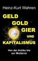 Geld, Gold, Gier Und Kapitalismus: Von der Antike bis zur Moderne - Eine kultur- bzw. sozialhistorische Betrachtung 3746981328 Book Cover