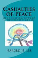 Casualties of Peace: Gene editing toward a new world order 1544754647 Book Cover