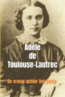 Adèle de Toulouse-Lautrec: De vrouw achter het genie (Dutch Edition) B0H25CMN6T Book Cover