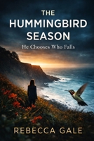 THE HUMMINGBIRD SEASON: He Chooses Who Falls B0GP5ZQ7BZ Book Cover