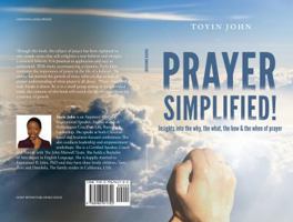Prayer Simplified : Insights into the Why, the What, the How and the When of Prayer 0996911715 Book Cover