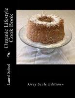 Organic Lifestyle Cook Book 1546328211 Book Cover