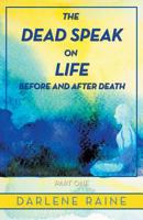 The Dead Speak on Life Before and after Death : Part One 1982226315 Book Cover