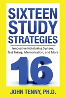 Sixteen Study Strategies: Innovative Notetaking System, Test Taking, Memorization, and More B0GS68X9V7 Book Cover
