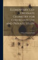 Elementary Co-ordinate Geometry for Collegiate Use and Private Study 1021991015 Book Cover