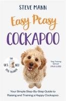 Easy Peasy Cockapoo: Your Simple Step-By-Step Guide to Raising and Training a Happy Cockapoo (Cockapoo Training and Much More) 1684815142 Book Cover