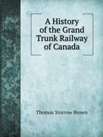 A History of the Grand Trunk Railway of Canada [microform] 1014341515 Book Cover
