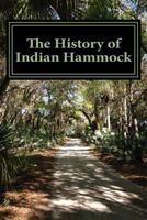 The History of Indian Hammock: includes a brief history of Fort Drum & Okeechobee 1507869088 Book Cover