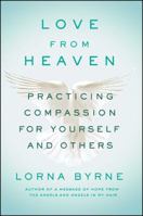 Love From Heaven: Practicing Compassion for Yourself and Others 150114328X Book Cover