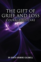 The Gift of Grief and Loss: Courageous Care 196388342X Book Cover
