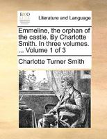 Emmeline, the Orphan of the Castle. By Charlotte Smith. In Three Volumes. ... of 3; Volume 1 1140831984 Book Cover