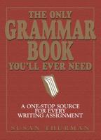 The Only Grammar Book You'll Ever Need: A One-Stop Source for Every Writing Assignment 1580628559 Book Cover