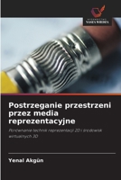 Postrzeganie przestrzeni przez media reprezentacyjne: Porównanie technik reprezentacji 2D i środowisk wirtualnych 3D 6203048615 Book Cover