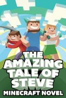 The Amazing Tale of Steve: A Minecraft Novel! 1494894165 Book Cover