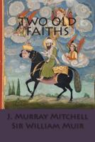 Two Old Faiths: Essays on the Religions of the Hindus and the Mohammedans 1500213802 Book Cover