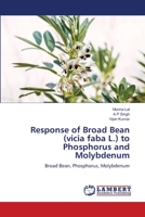 Response of Broad Bean (vicia faba L.) to Phosphorus and Molybdenum: Broad Bean, Phosphorus, Molybdenum 6205513234 Book Cover