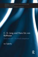 C. G. Jung and Hans Urs Von Balthasar: God and Evil - A Critical Comparison 0415791782 Book Cover