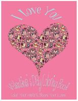 I Love You: Valentine's Day Coloring Book. Color Your Heart, Color Your Love. 1543024033 Book Cover