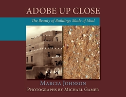 Adobe Up Close, The Beauty of Buildings Made of Mud 1632933535 Book Cover