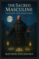 The Sacred Masculine: United States (Apophis Father's Day) B0F1R2T28L Book Cover