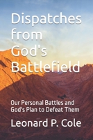 Dispatches from God's Battlefield: Our Personal Battles and God's Plan to Defeat Them B0BQ9R29RH Book Cover