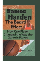 James Harden: The Beard Effect: How One Player Changed the Way the Game Is Played B0DRN76LF5 Book Cover