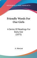 Friendly Words For Our Girls: A Series Of Readings For Daily Use 1120623170 Book Cover