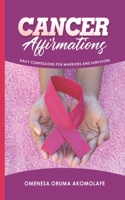 Cancer Affirmations: Daily Confessions for Warriors and Survivors B09LZZFFZ4 Book Cover