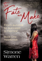 The Fate We Make | Book One: Heartbreak: From Survival to Success: a memoir 1739369416 Book Cover