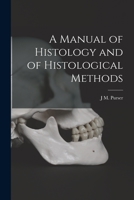 A Manual of Histology and of Histological Methods 1019087803 Book Cover