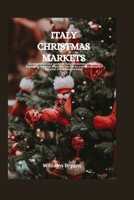 Italy Christmas Market: A comprehensive guide to Italy Christmas Markets. Exploring the best Markets, Churches and Restuarants for your Christmas Holiday (Christmas Market Books) B0CNTWYW5W Book Cover