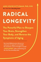 Radical Longevity: The Powerful Plan to Sharpen Your Brain, Strengthen Your Body, and Reverse the Symptoms of Aging 073828615X Book Cover