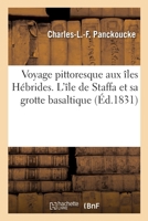 Voyage pittoresque aux îles Hébrides. L'île de Staffa et sa grotte basaltique 2329688687 Book Cover