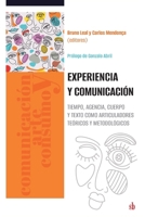 Experiencia y comunicación: Tiempo, agencia, cuerpo y texto como articuladores teóricos y metodológicos (Comunicación, arte y consumo) (Spanish Edition) 6316680015 Book Cover