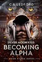 Silver Moon Kiss: Becoming Alpha B0C6VPCZRP Book Cover