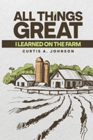 All Great Things: I Learned on the Farm 1916770738 Book Cover