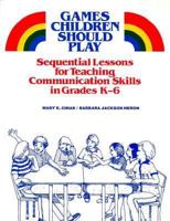 Games children should play: Sequential lessons for teaching communication skills in grades K-6 (Goodyear series in education) 0673163709 Book Cover