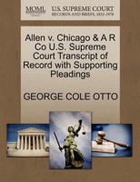 Allen v. Chicago & A R Co U.S. Supreme Court Transcript of Record with Supporting Pleadings 1270148532 Book Cover