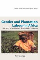 Gender and Plantation Labour in Africa. The Story of Tea Pluckers' Struggles in Cameroon 995672730X Book Cover