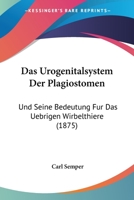 Das Urogenitalsystem Der Plagiostomen: Und Seine Bedeutung Fur Das Uebrigen Wirbelthiere (1875) 1167617649 Book Cover