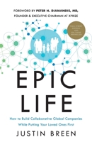 Epic Life: How to Build Collaborative Global Companies While Putting Your Loved Ones First 1544532555 Book Cover